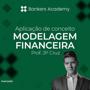Aplicação de Conceito: Modelagem Financeira com o Prof. JP Cruz